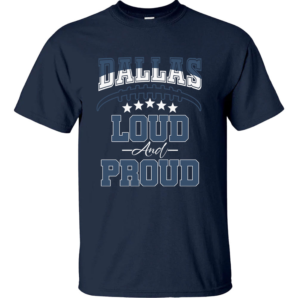 Dallas Football Team Loud & Proud - Cowboys American Football T-Shirts, Hoodies & More