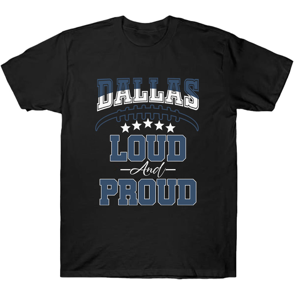 Dallas Football Team Loud & Proud - Cowboys American Football T-Shirts, Hoodies & More