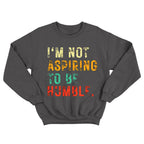 I'm Not Aspiring To Be Humble - TV Show, Trending, Funny & Lifestyle T-Shirts, Hoodies & More