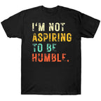 I'm Not Aspiring To Be Humble - TV Show, Trending, Funny & Lifestyle T-Shirts, Hoodies & More