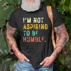 I'm Not Aspiring To Be Humble - TV Show, Trending, Funny & Lifestyle T-Shirts, Hoodies & More