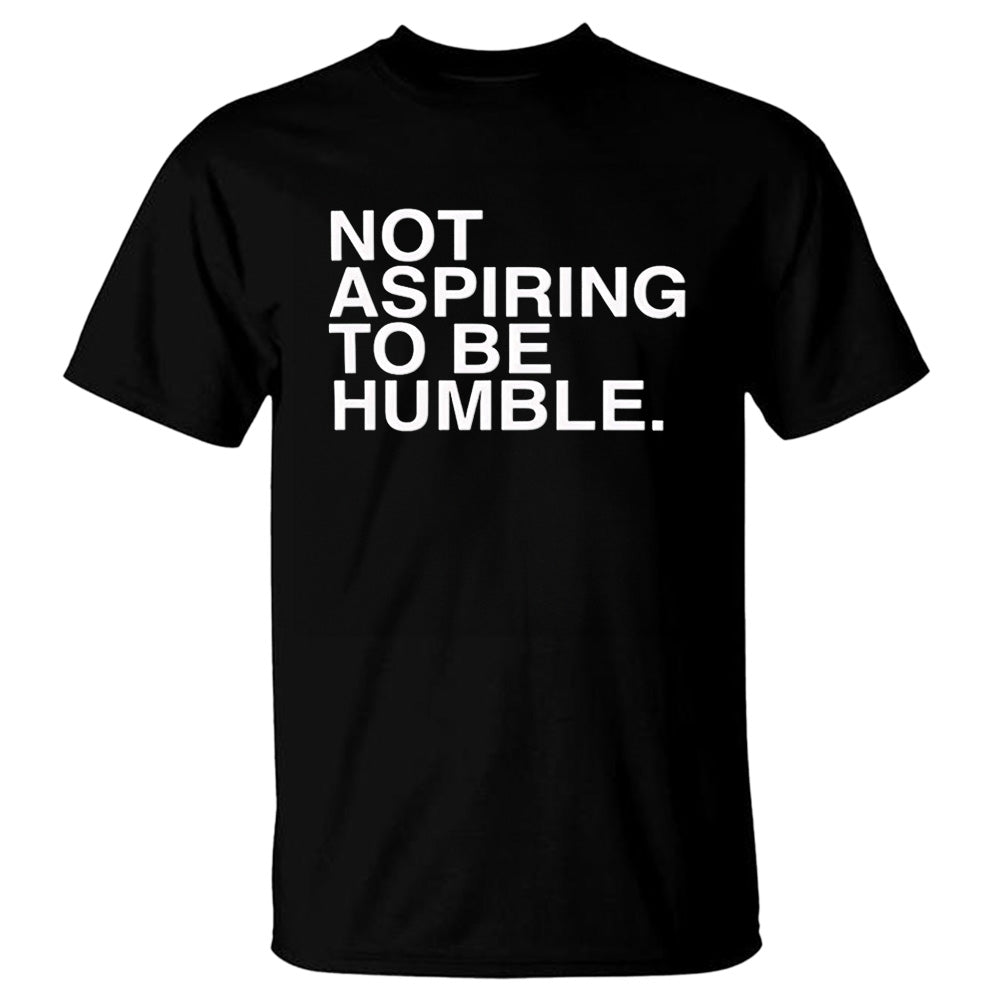 Not Aspiring To Be Humble - TV Show, Trending, Funny & Lifestyle T-Shirts, Hoodies & More