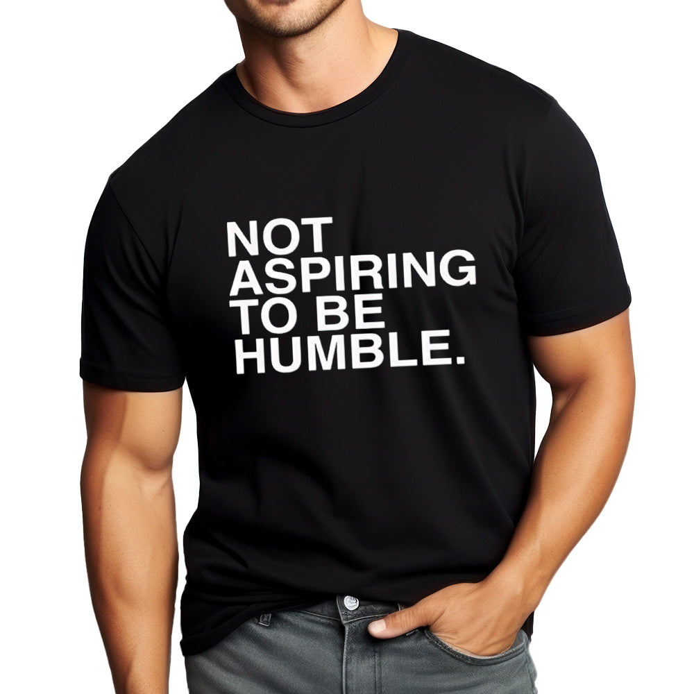 Not Aspiring To Be Humble - TV Show, Trending, Funny & Lifestyle T-Shirts, Hoodies & More