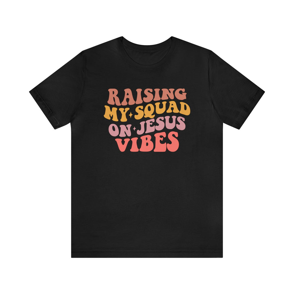 Raising My Squad On Jesus Vibes - TV Show, Trending, Funny & Lifestyle T-Shirts, Hoodies & More