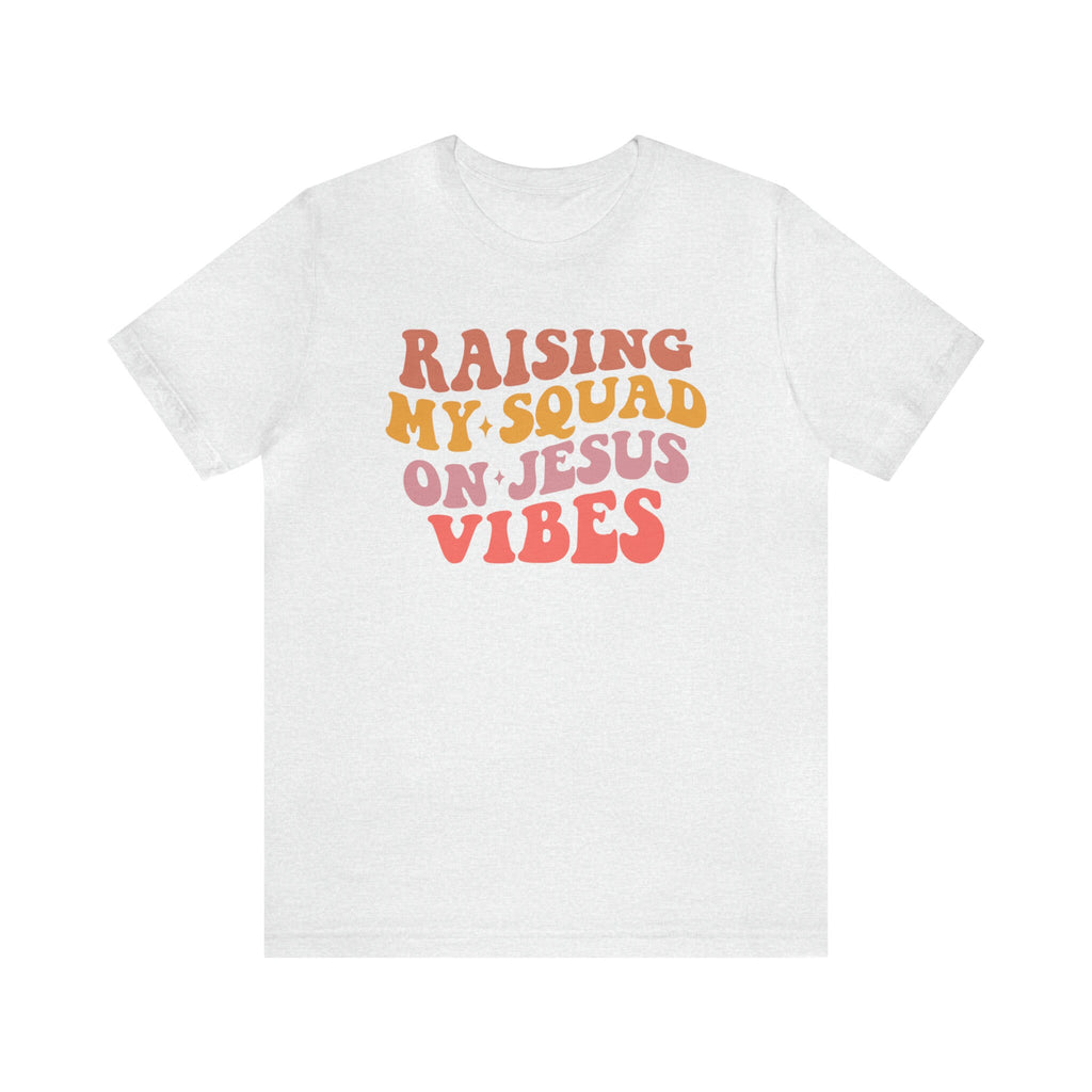 Raising My Squad On Jesus Vibes - TV Show, Trending, Funny & Lifestyle T-Shirts, Hoodies & More