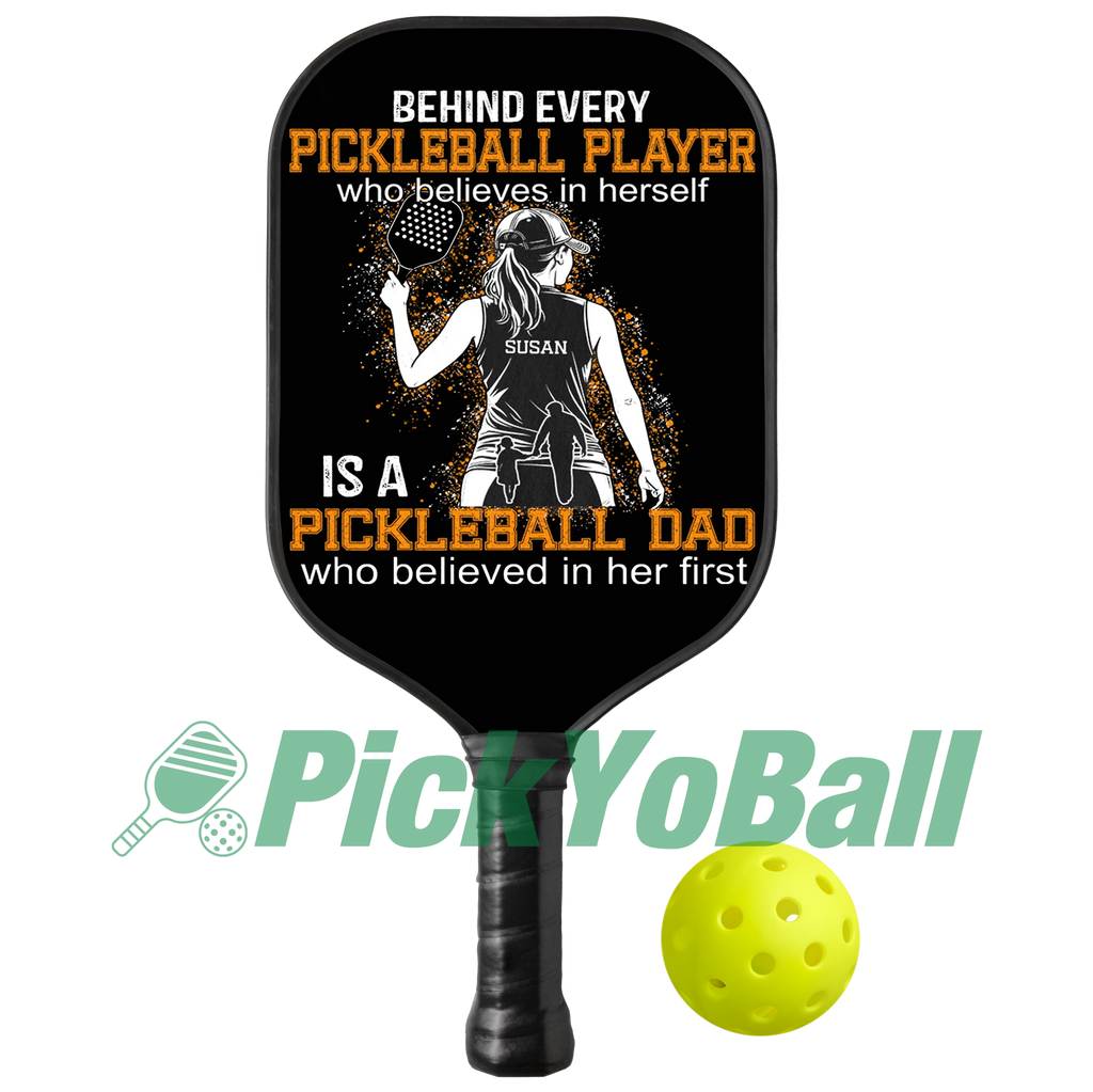 Personalized "Behind A Pickleball Player Is A Pickleball Dad Who Believes In Her" Pickleball Paddle, Gift For Husband, Dad, Him