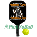 Personalized "Behind A Pickleball Player Is A Pickleball Dad Who Believes In Her" Pickleball Paddle, Gift For Husband, Dad, Him