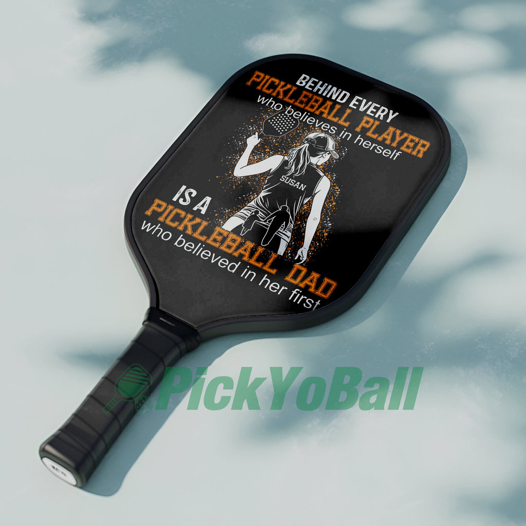 Personalized "Behind A Pickleball Player Is A Pickleball Dad Who Believes In Her" Pickleball Paddle, Gift For Husband, Dad, Him