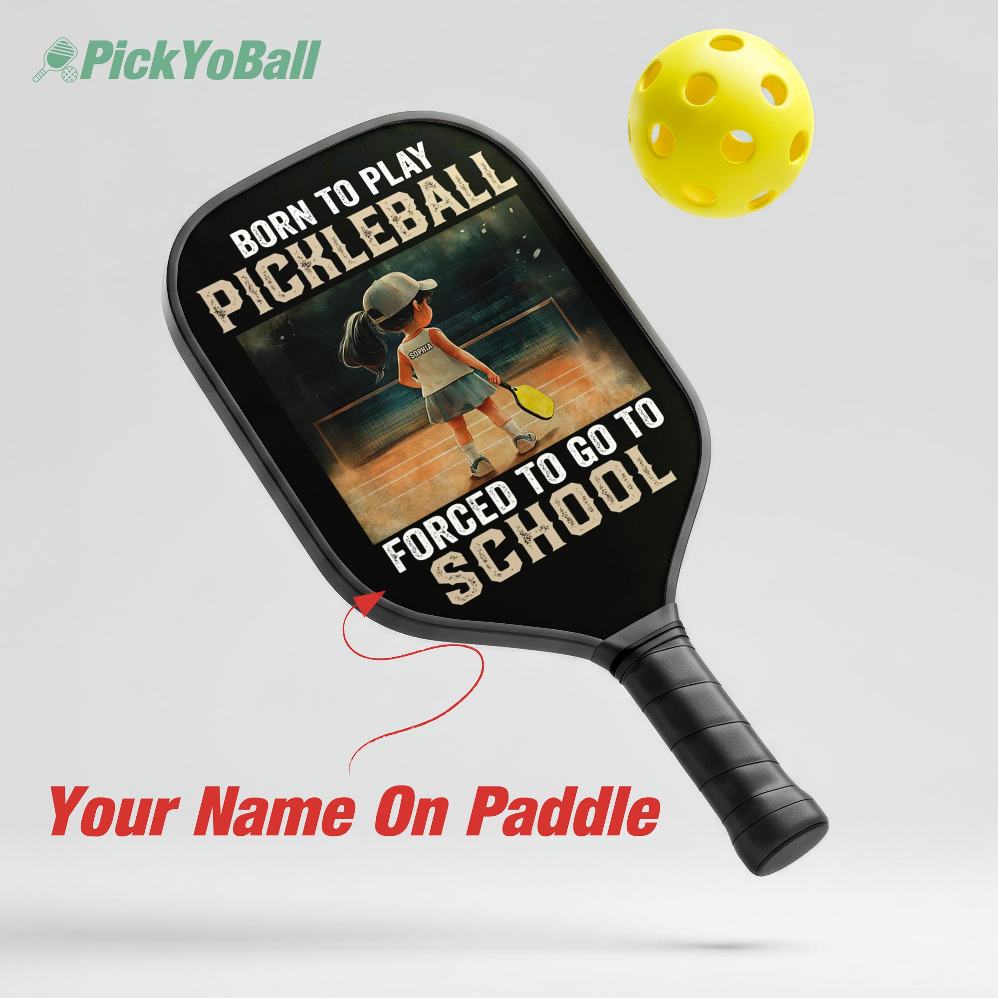 Personalized Girl "Born To Play Pickleball, Forced To Go To School" Pickleball Paddle