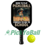 Personalized Girl "Born To Play Pickleball, Forced To Go To School" Pickleball Paddle
