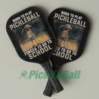 Personalized Girl "Born To Play Pickleball, Forced To Go To School" Pickleball Paddle