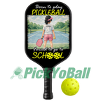 Personalized Girl "Born To Play Pickleball Forced To go To School" Junior Pickleball Paddle