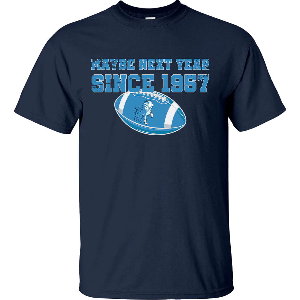 Maybe Next Year Since 1957 Lions - American Football T-Shirts, Hoodies & More