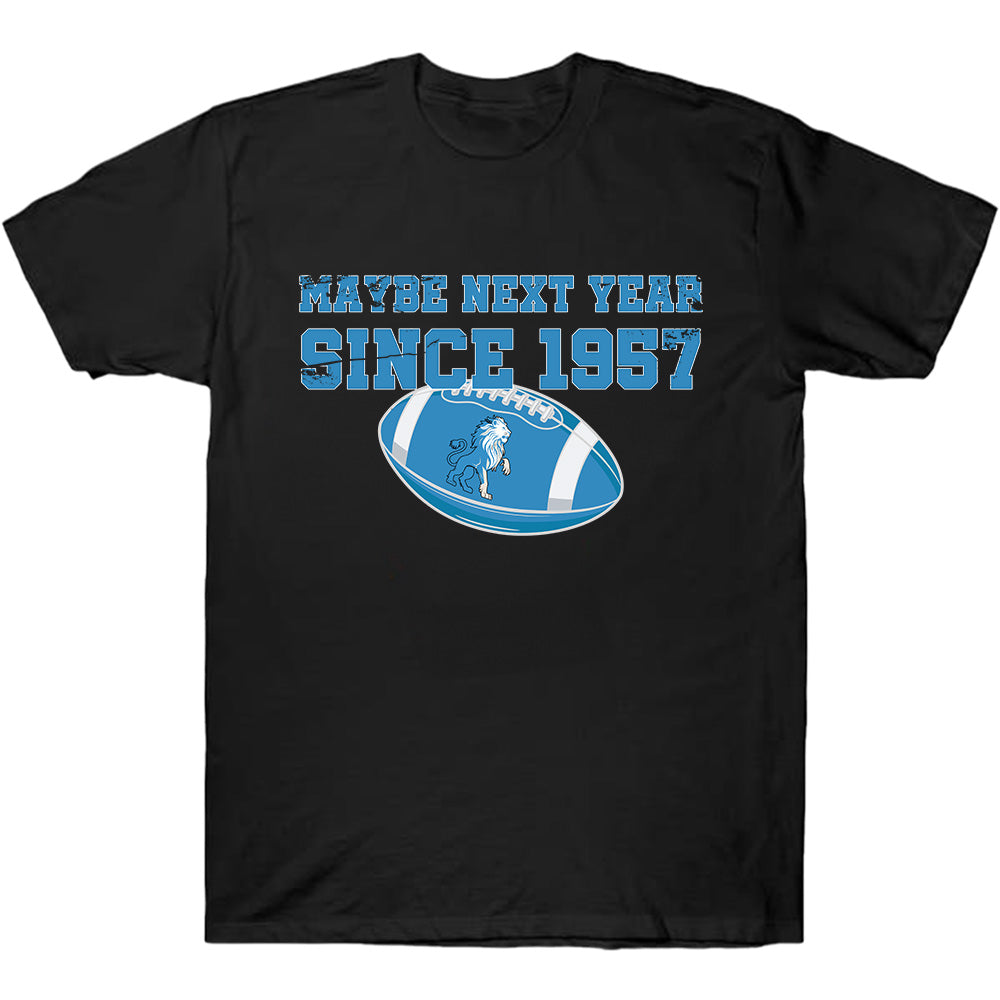 Maybe Next Year Since 1957 Lions - American Football T-Shirts, Hoodies & More