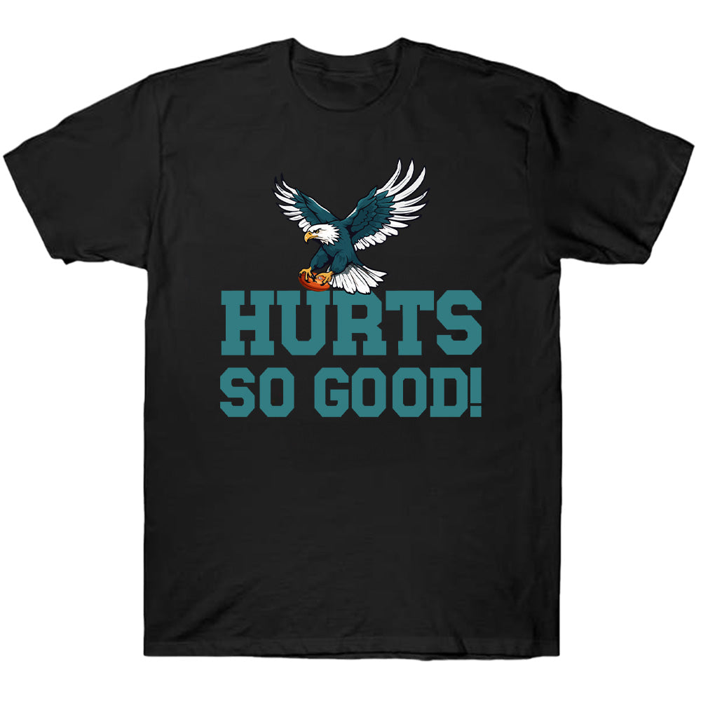Hurts So Good Eagles Tees - American Football T-Shirts, Hoodies & More