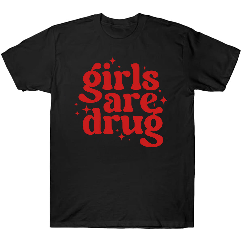 Girls Are Drug - TV Show, Trending, Funny & Lifestyle T-Shirts, Hoodies & More