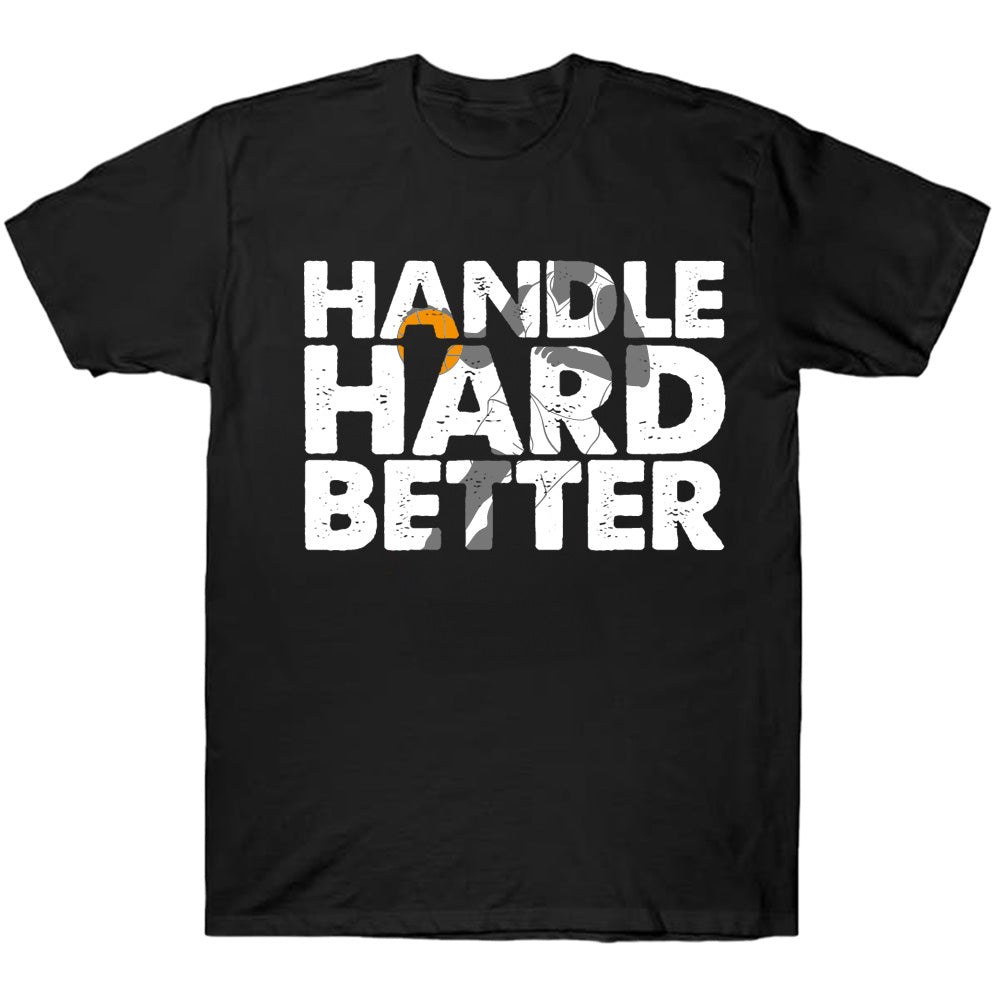 Handle Hard Better 2025 - Basketball T-Shirts, Hoodies & More