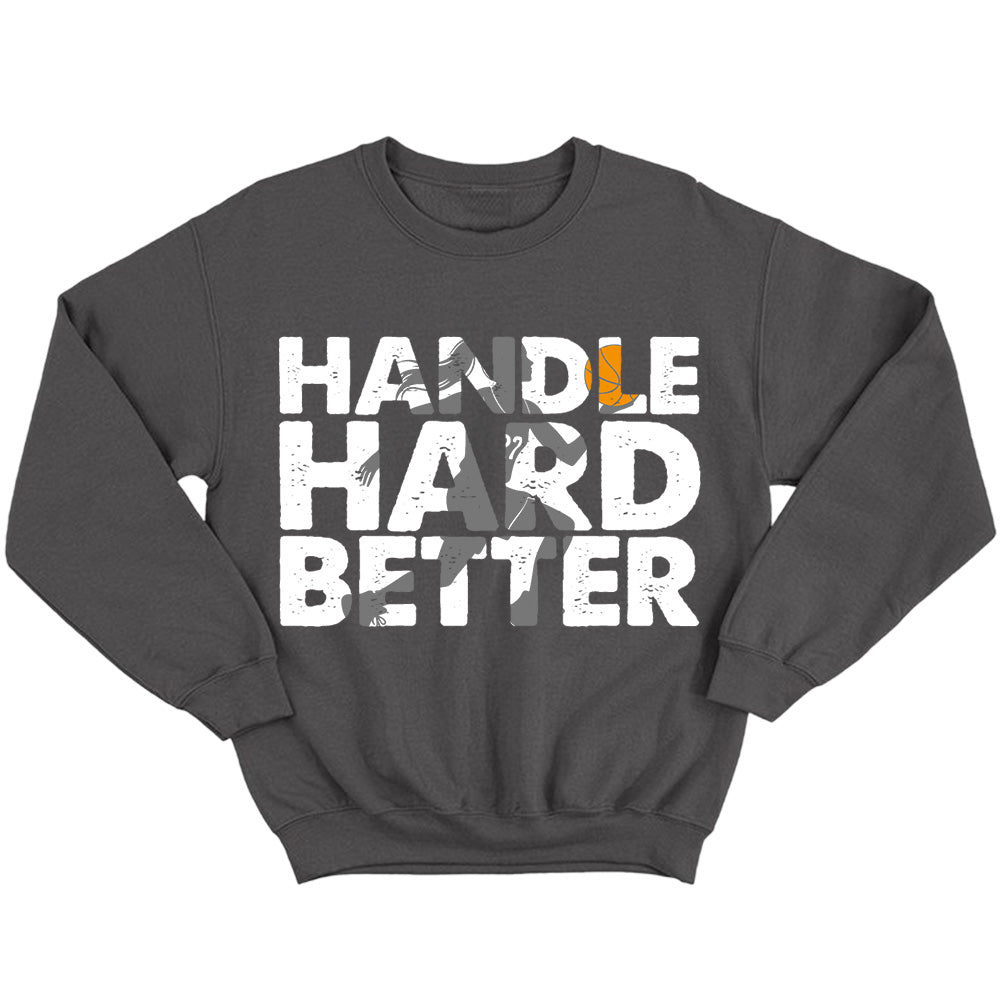 Handle Hard Better 2025 - Basketball T-Shirts, Hoodies & More