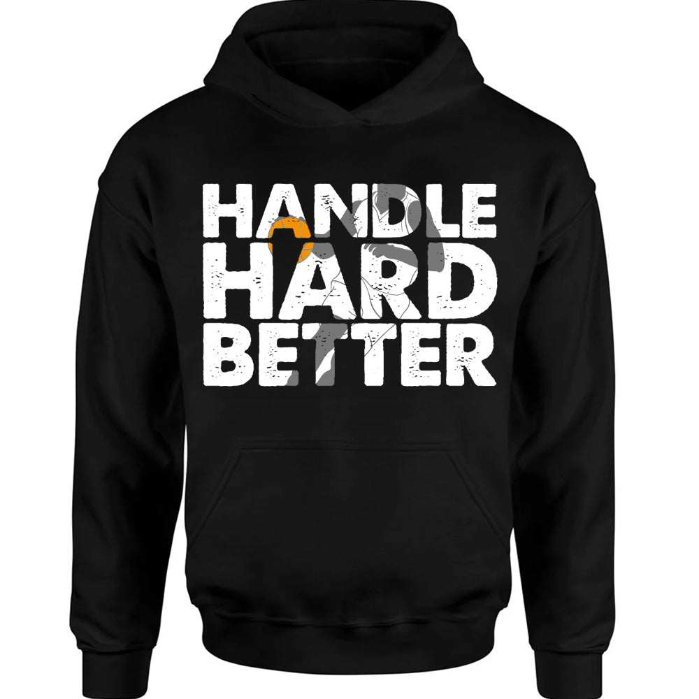 Handle Hard Better 2025 - Basketball T-Shirts, Hoodies & More