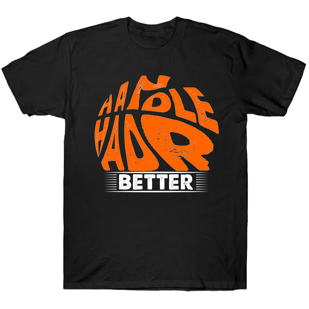 Handle Hard Better - Circle- Basketball T-Shirts, Hoodies & More