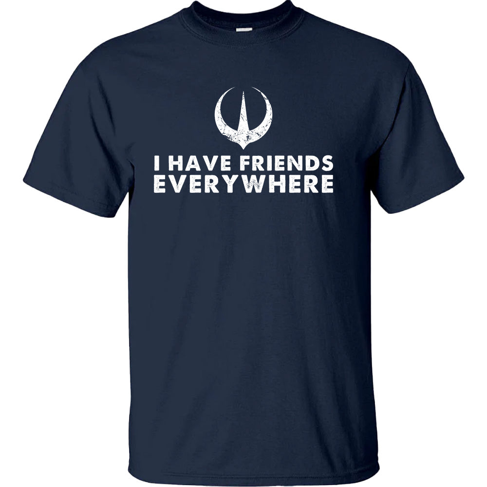 I Have Friends Everywhere - TV Show, Trending, Funny & Lifestyle T-Shirts, Hoodies & More