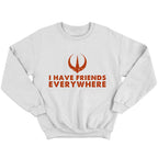 I Have Friends Everywhere - TV Show, Trending, Funny & Lifestyle T-Shirts, Hoodies & More