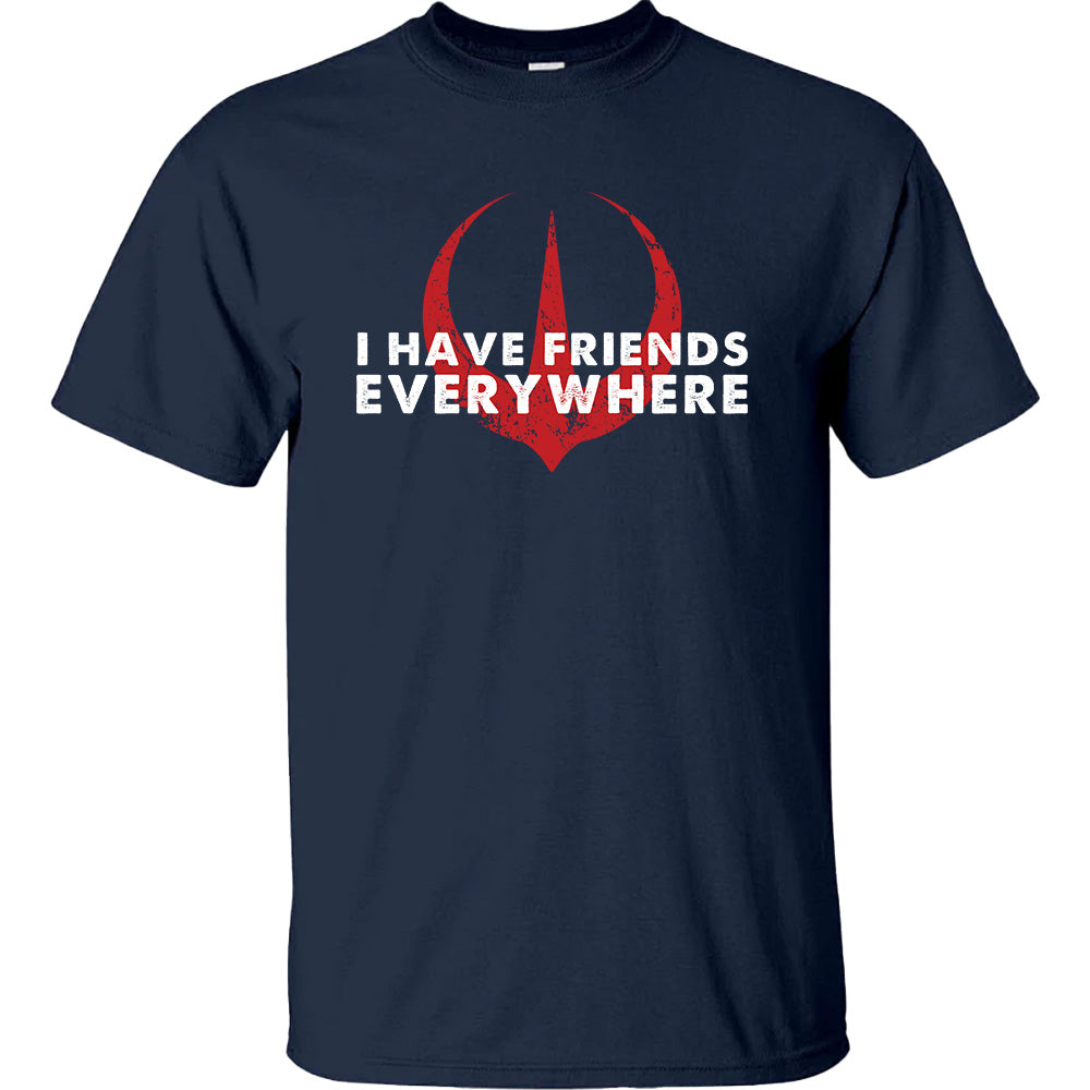 I Have Friends Everywhere Shirt - TV Show, Trending, Funny & Lifestyle T-Shirts, Hoodies & More