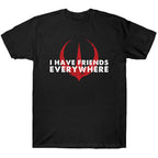I Have Friends Everywhere Shirt - TV Show, Trending, Funny & Lifestyle T-Shirts, Hoodies & More