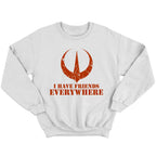 I Have Friends Everywhere Tees - TV Show, Trending, Funny & Lifestyle T-Shirts, Hoodies & More