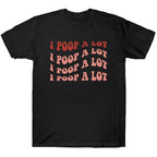 I Poop A Lot Shirt - TV Show, Trending, Funny & Lifestyle T-Shirts, Hoodies & More