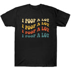 I Poop A Lot Shirt - TV Show, Trending, Funny & Lifestyle T-Shirts, Hoodies & More