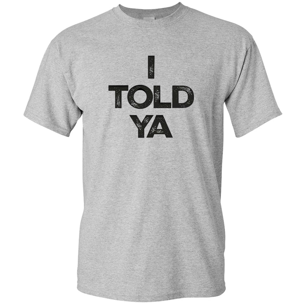 I Told Ya - TV Show, Trending, Funny & Lifestyle T-Shirts, Hoodies & More