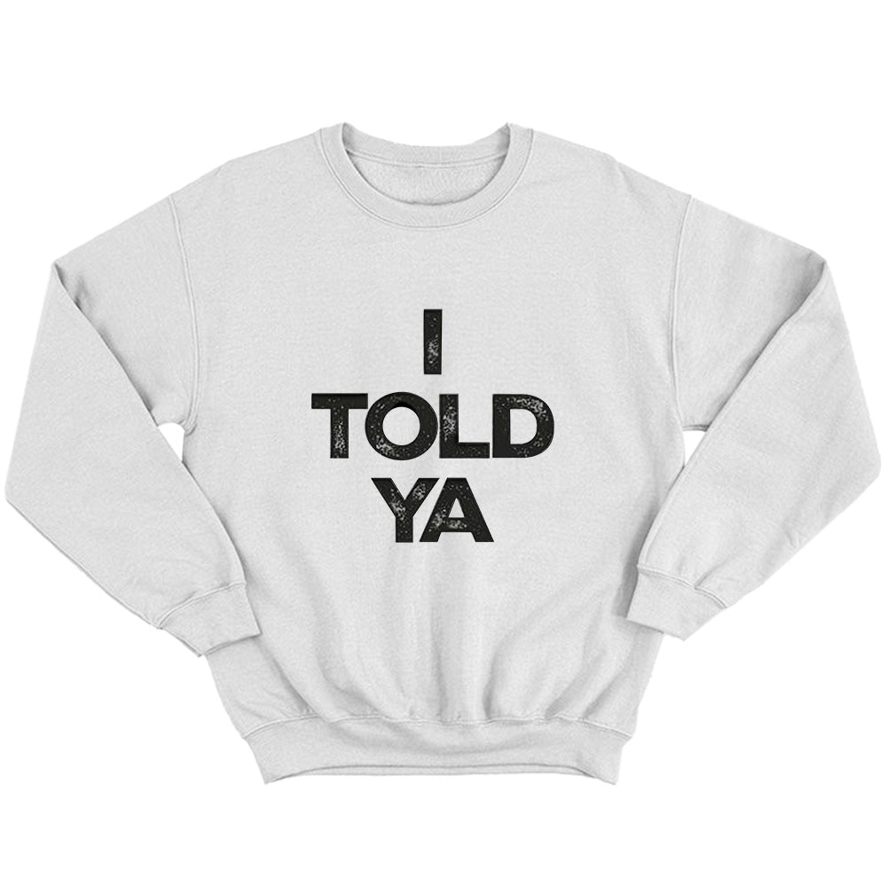 I Told Ya - TV Show, Trending, Funny & Lifestyle T-Shirts, Hoodies & More