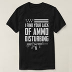 I Find Your Lack Of Ammo Disturbing Shirt - Patriotic, 2nd Amendment T-Shirts, Hoodies, Sweatshirt 2