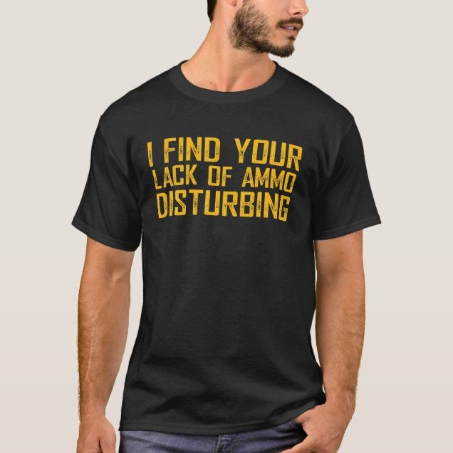 I Find Your Lack Of Ammo Disturbing Shirt - Patriotic, 2nd Amendment T-Shirts, Hoodies, Sweatshirt 3
