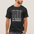 I Find Your Lack Of Ammo Disturbing Shirt - Patriotic, 2nd Amendment T-Shirts, Hoodies, Sweatshirt 6