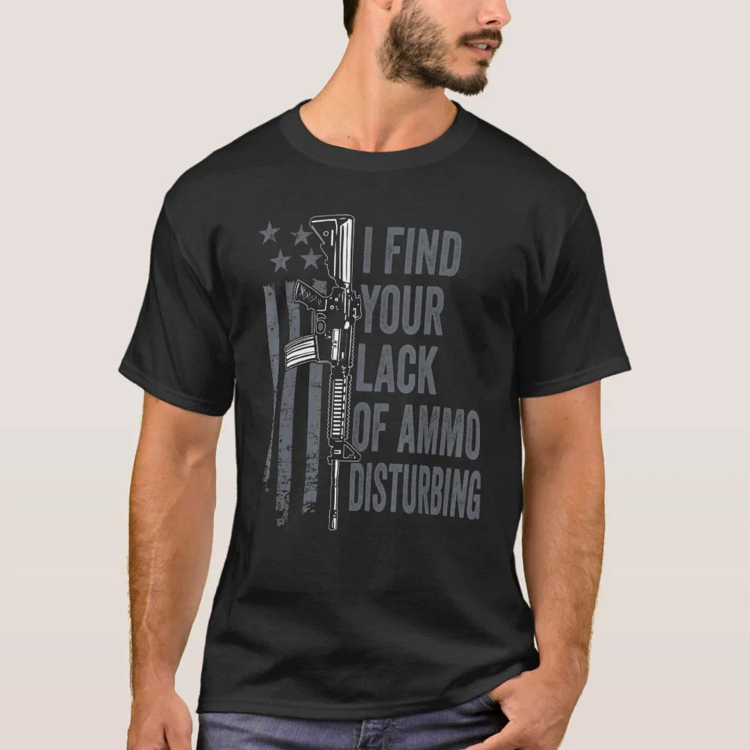 I Find Your Lack Of Ammo Disturbing Shirt - Patriotic, 2nd Amendment T-Shirts, Hoodies, Sweatshirt