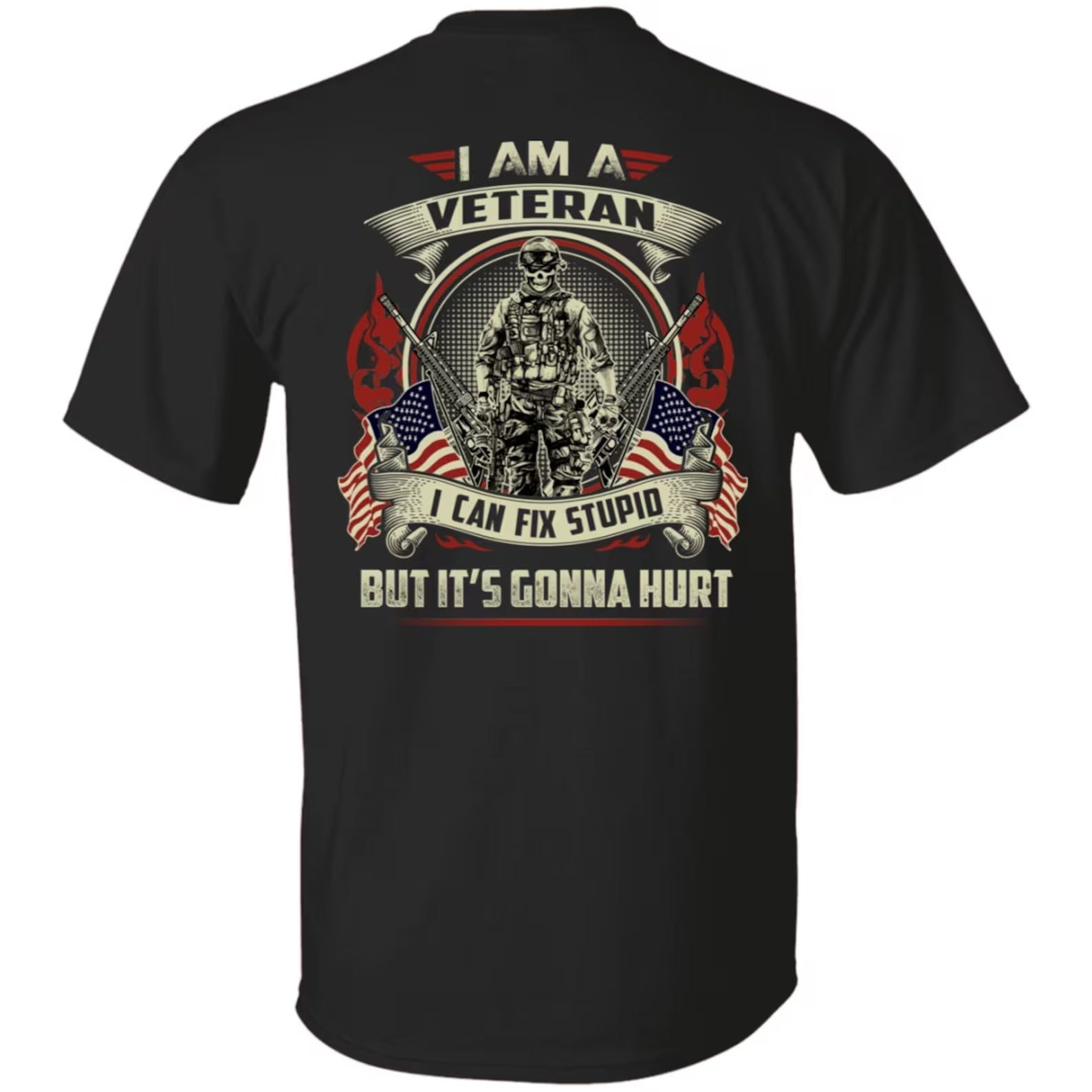 I Am A Veteran I Can Fix Stupid But It's Gonna Hurt Shirt - Patriotic, 2nd Amendment T-Shirts, Hoodies, Sweatshirt (2 Sides Prints)