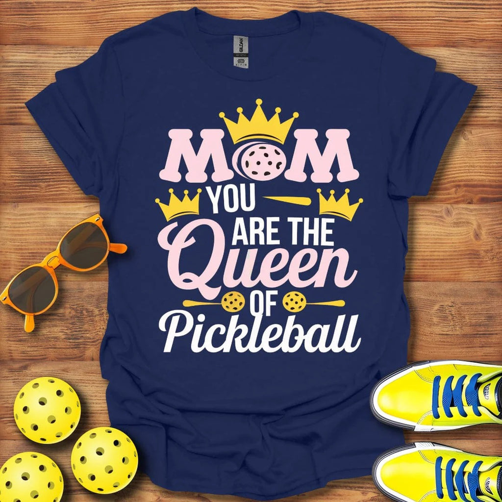 Mom You Are The Queen Of Pickleball Shirt - Pickleball T-Shirts, Hoodies & More
