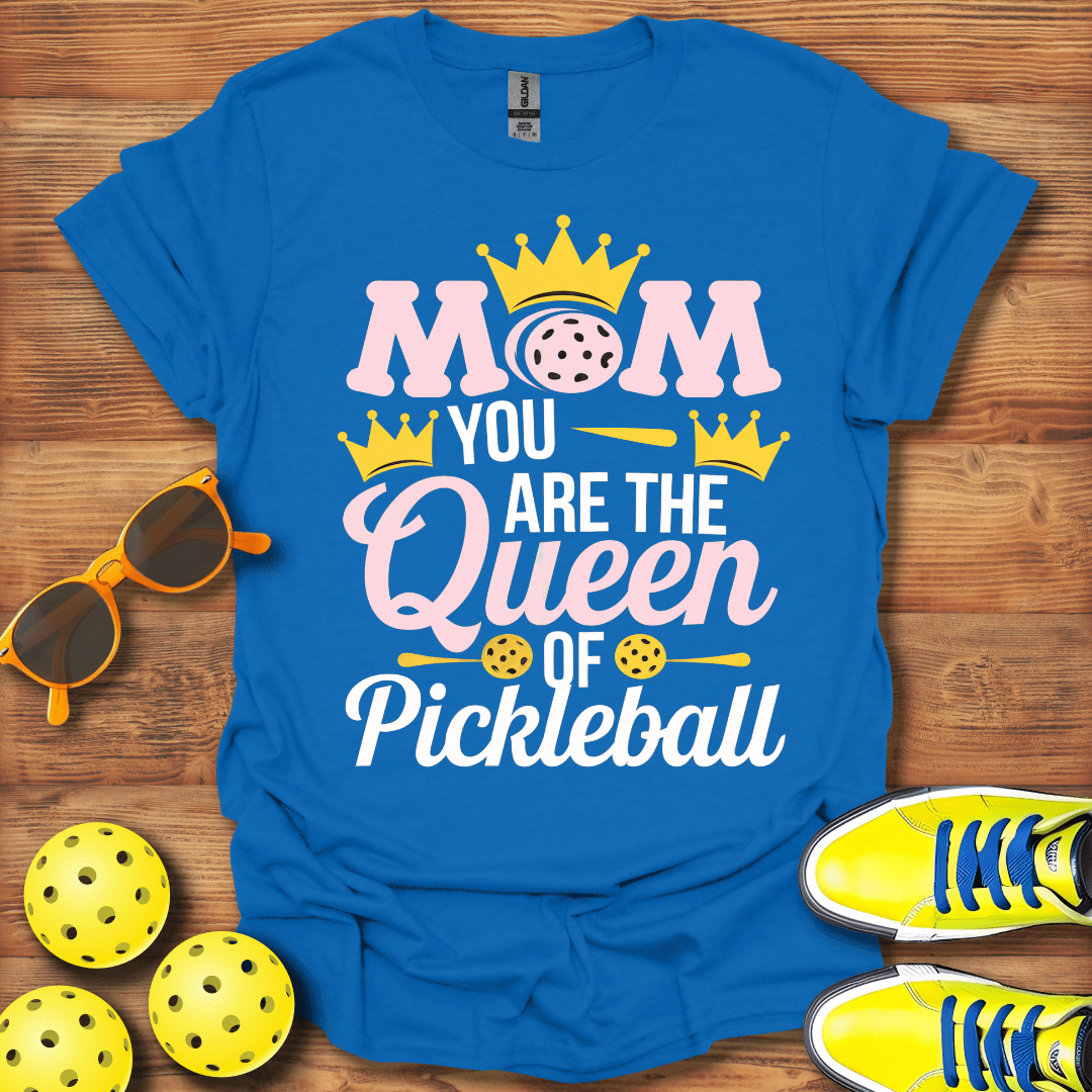 Mom You Are The Queen Of Pickleball Shirt - Pickleball T-Shirts, Hoodies & More