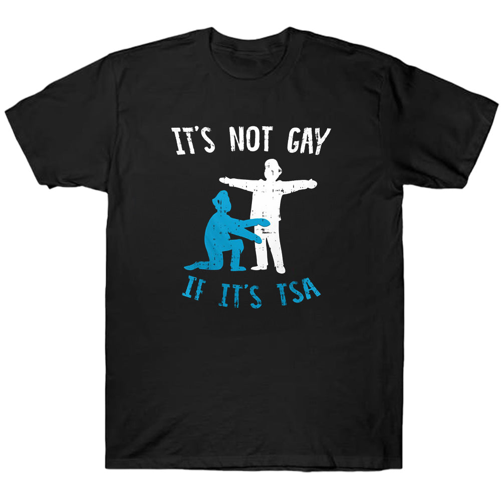 It's Not Gay If It's Tsa - TV Show, Trending, Funny & Lifestyle T-Shirts, Hoodies & More 5