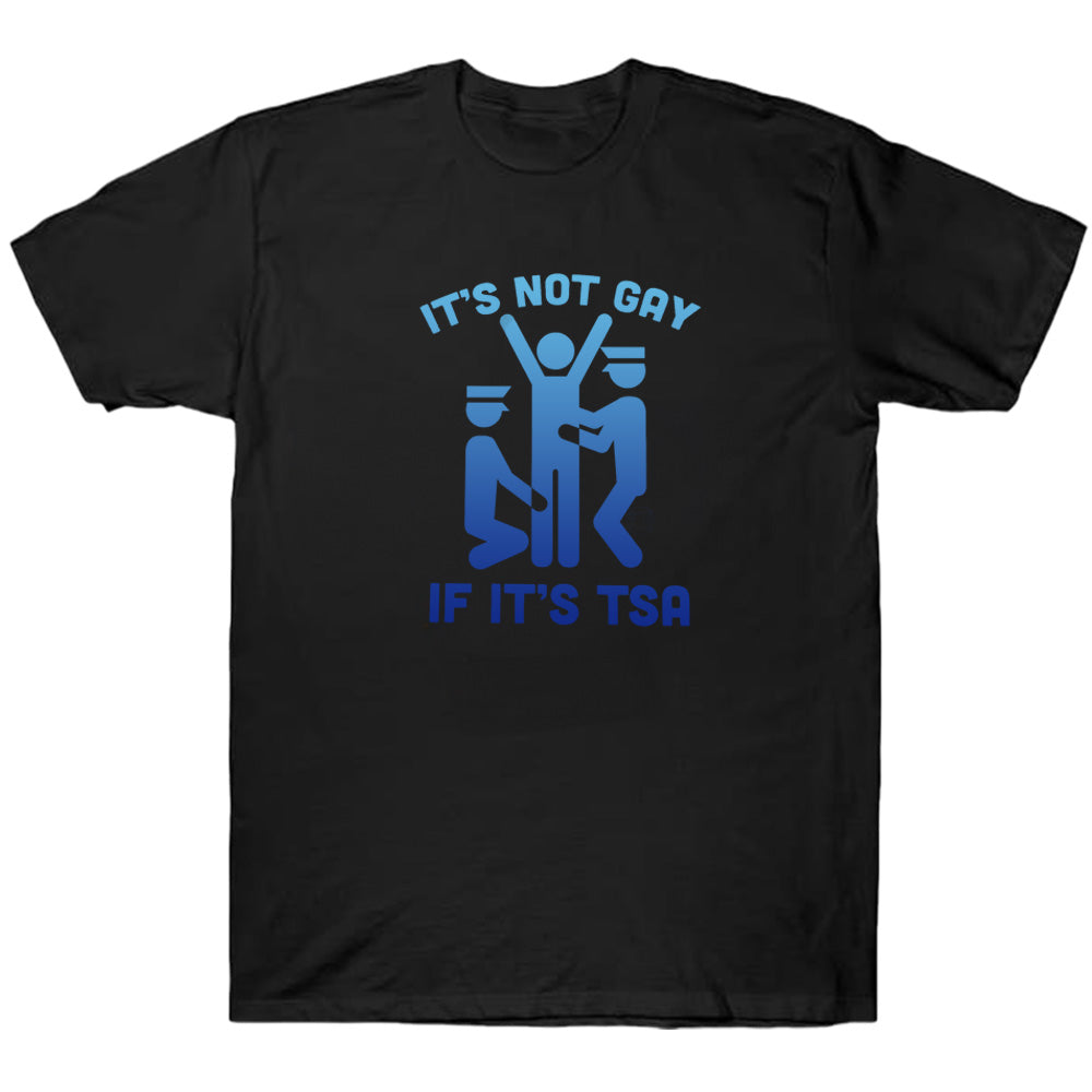 It's Not Gay If It's Tsa - TV Show, Trending, Funny & Lifestyle T-Shirts, Hoodies & More 6