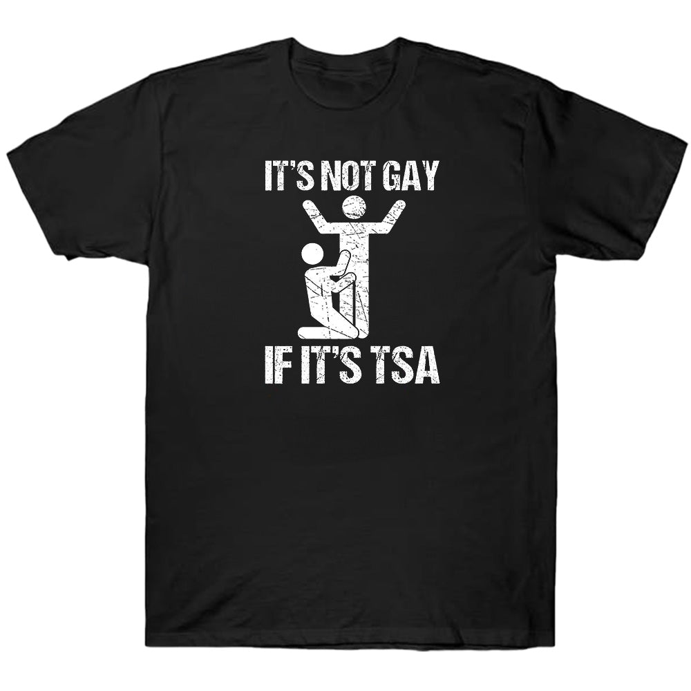 It's Not Gay If It's Tsa - TV Show, Trending, Funny & Lifestyle T-Shirts, Hoodies & More 1