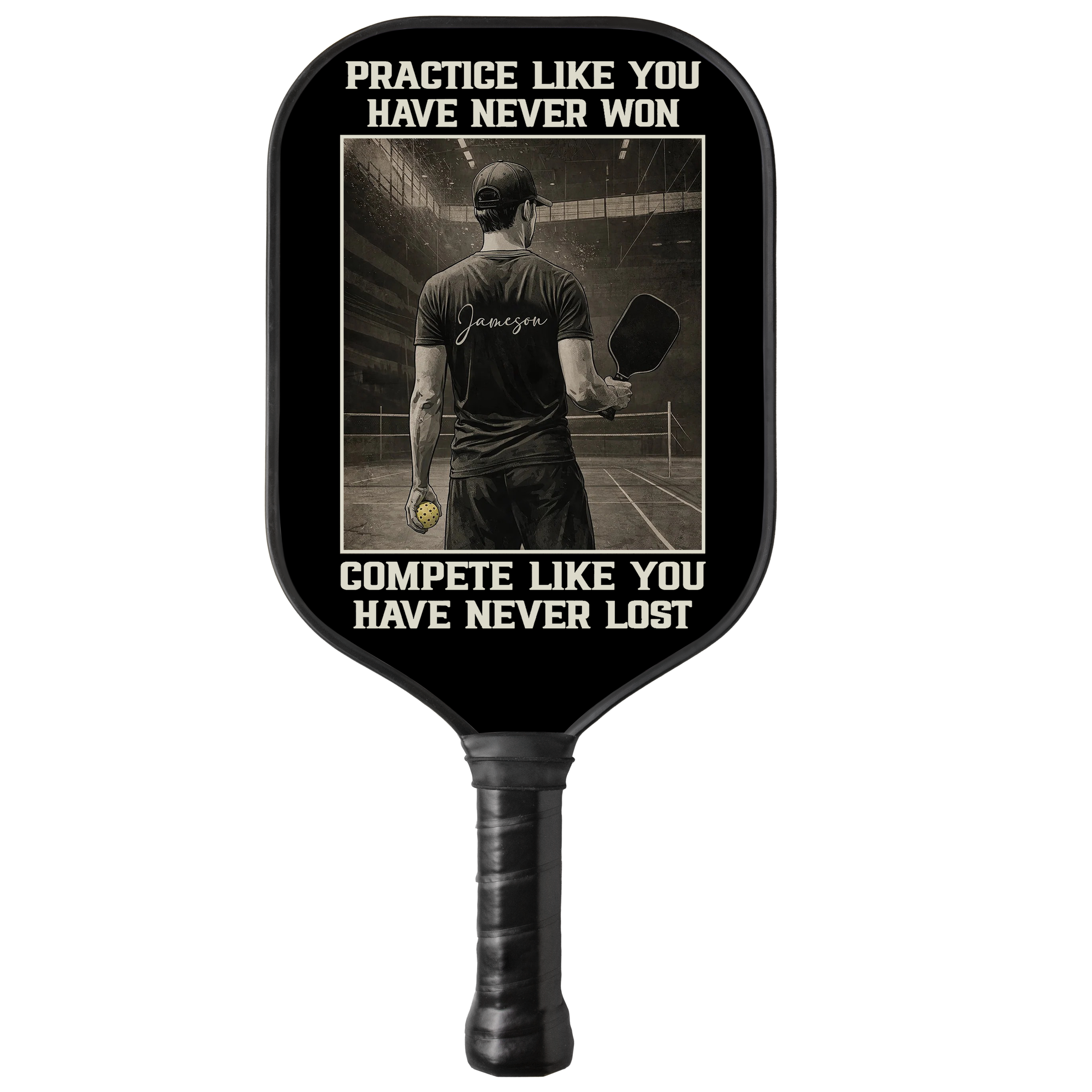 Personalized "Practice Like You Have Never Won" - Men Pickleball Paddle