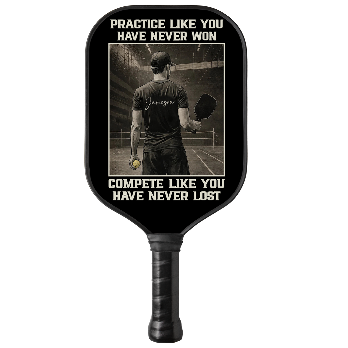 Personalized "Practice Like You Have Never Won" - Men Pickleball Paddle