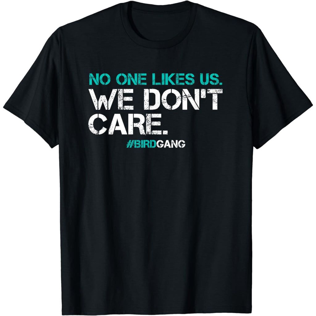 No One Likes Us, We Don't Care Bird Gang - Eagles American Football T-Shirts, Hoodies & More