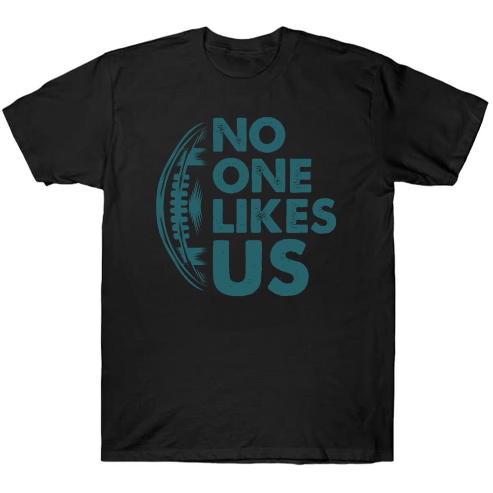 No One Likes Us Shirt - Eagles American Football T-Shirts, Hoodies & More