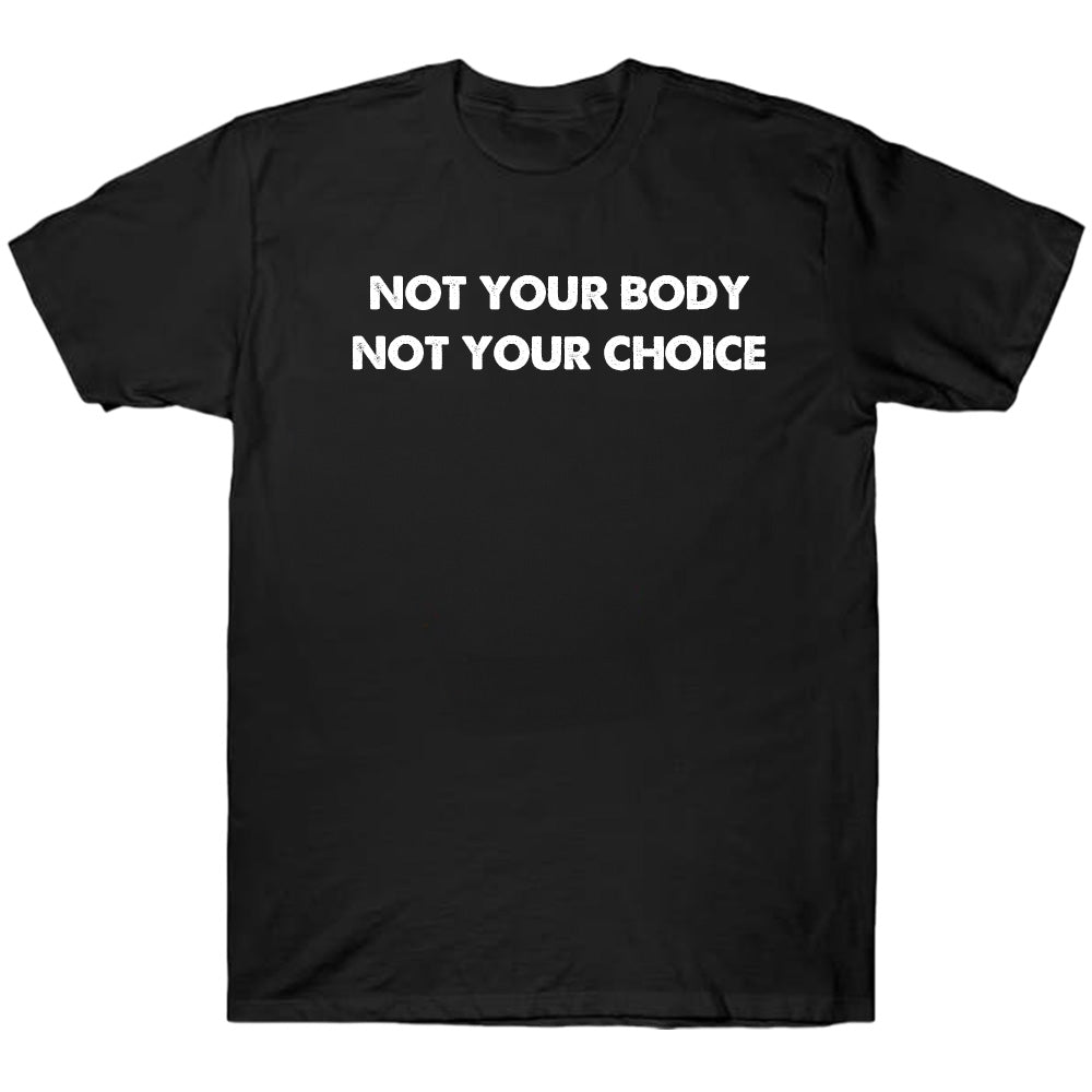 Not Your Body Not Your Choice - TV Show, Trending, Funny & Lifestyle T-Shirts, Hoodies & More 1