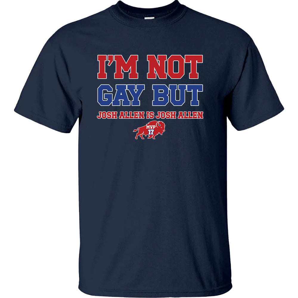 I'm Not Gay But Josh Is Josh Buffalo Shirt - Bills American Football T-Shirts, Hoodies & More