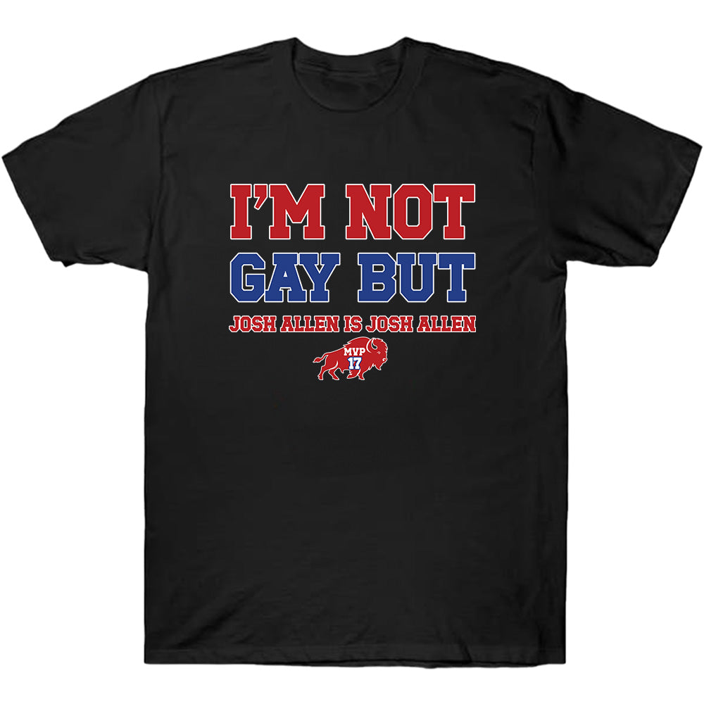 I'm Not Gay But Josh Is Josh Buffalo Shirt - Bills American Football T-Shirts, Hoodies & More